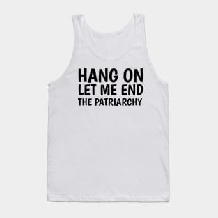 hang on let me end the patriarchy Tank Top